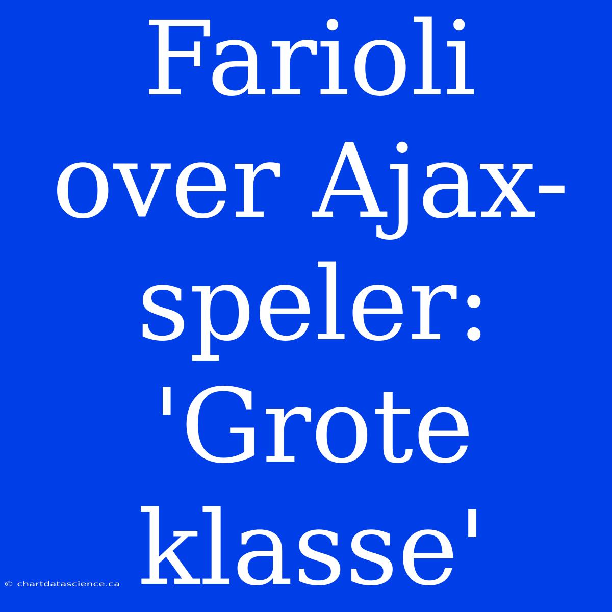 Farioli Over Ajax-speler: 'Grote Klasse'