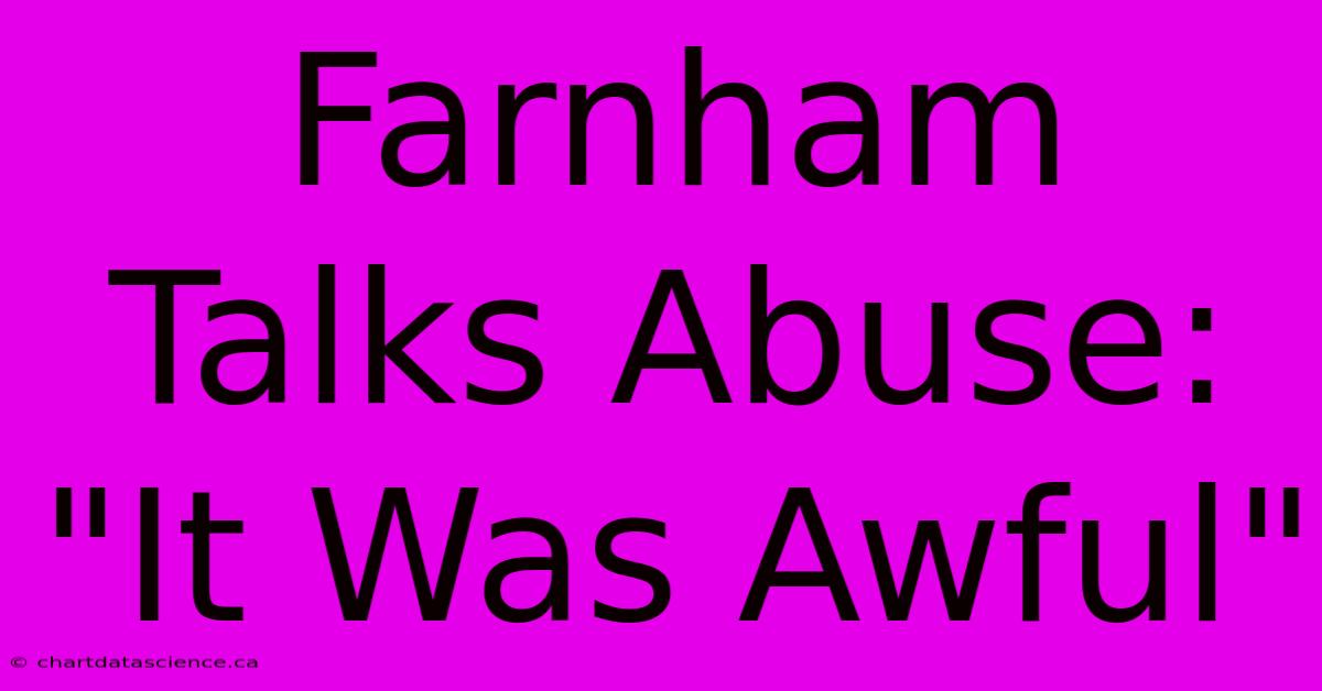 Farnham Talks Abuse: 