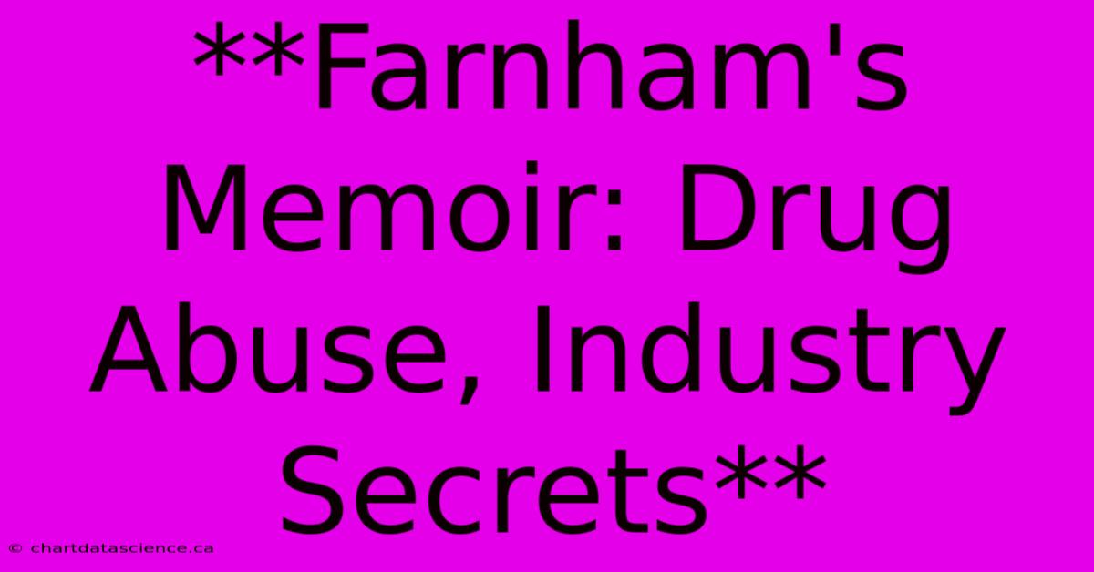 **Farnham's Memoir: Drug Abuse, Industry Secrets**