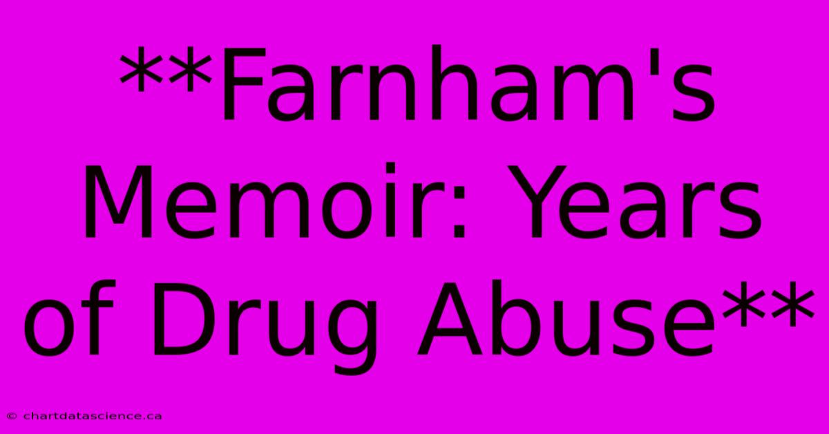 **Farnham's Memoir: Years Of Drug Abuse**