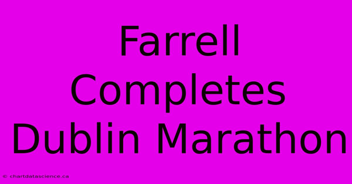 Farrell Completes Dublin Marathon