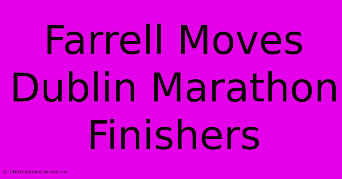 Farrell Moves Dublin Marathon Finishers