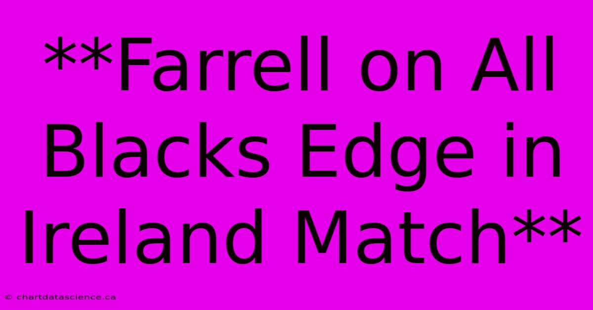 **Farrell On All Blacks Edge In Ireland Match** 