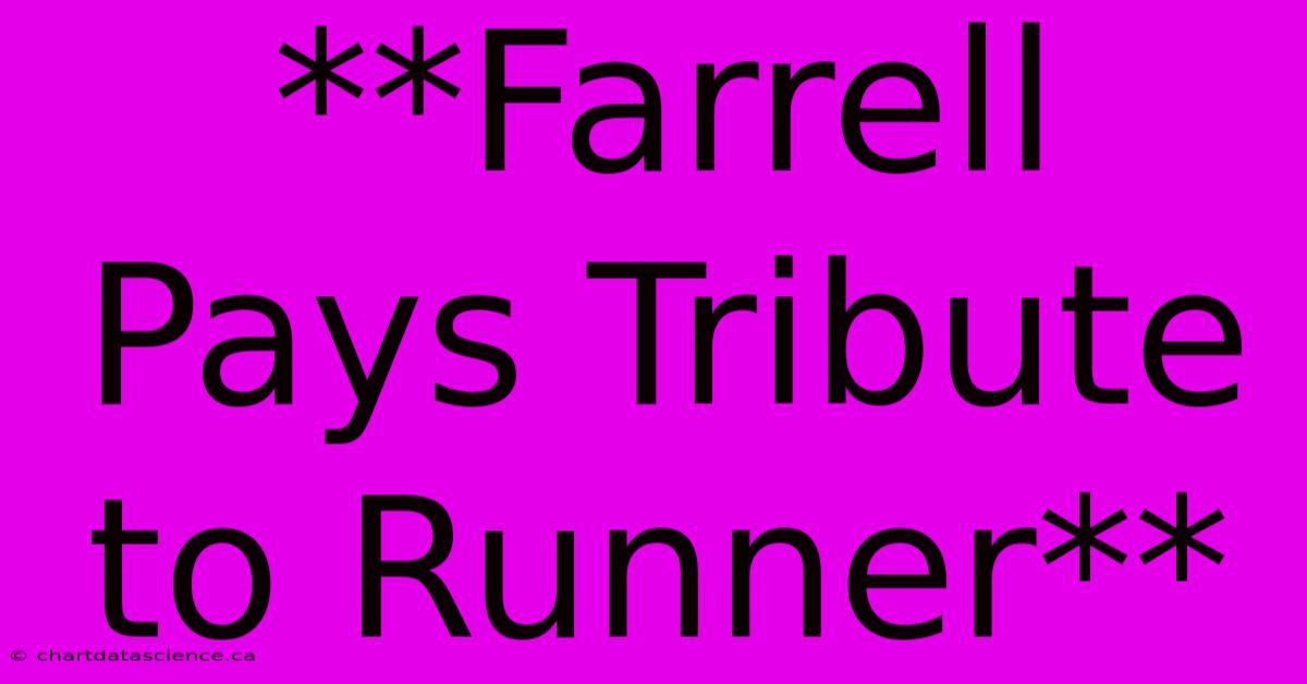 **Farrell Pays Tribute To Runner**