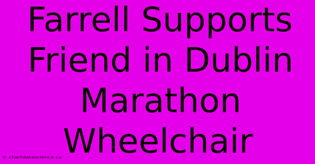 Farrell Supports Friend In Dublin Marathon Wheelchair 