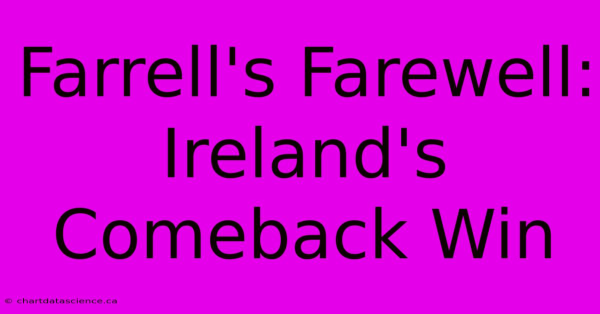 Farrell's Farewell: Ireland's Comeback Win