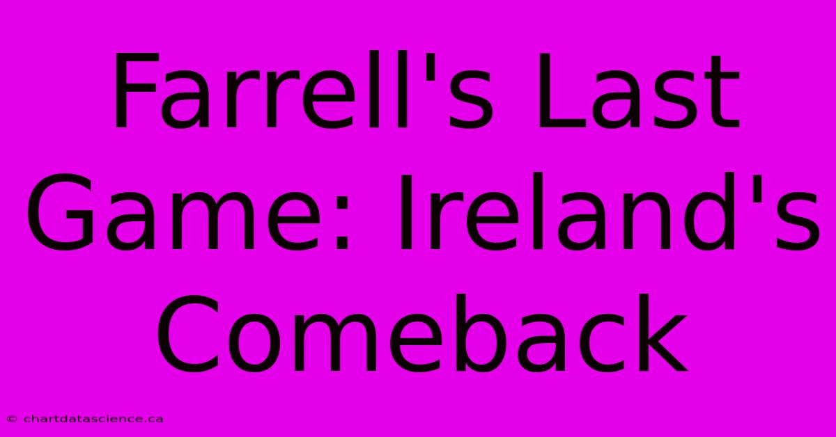 Farrell's Last Game: Ireland's Comeback