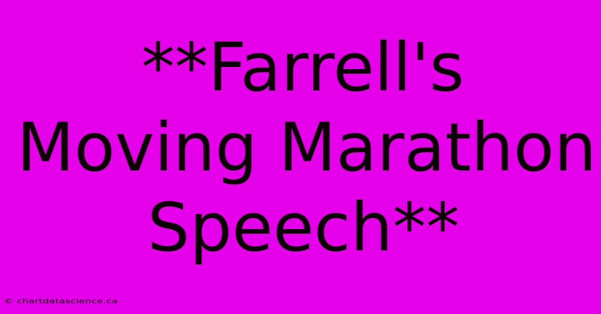 **Farrell's Moving Marathon Speech** 