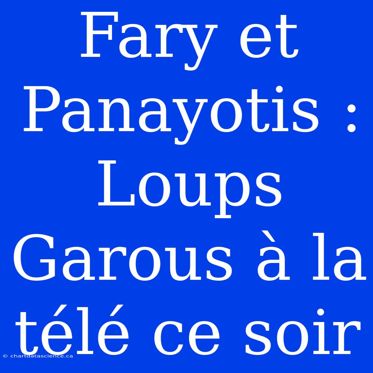 Fary Et Panayotis : Loups Garous À La Télé Ce Soir