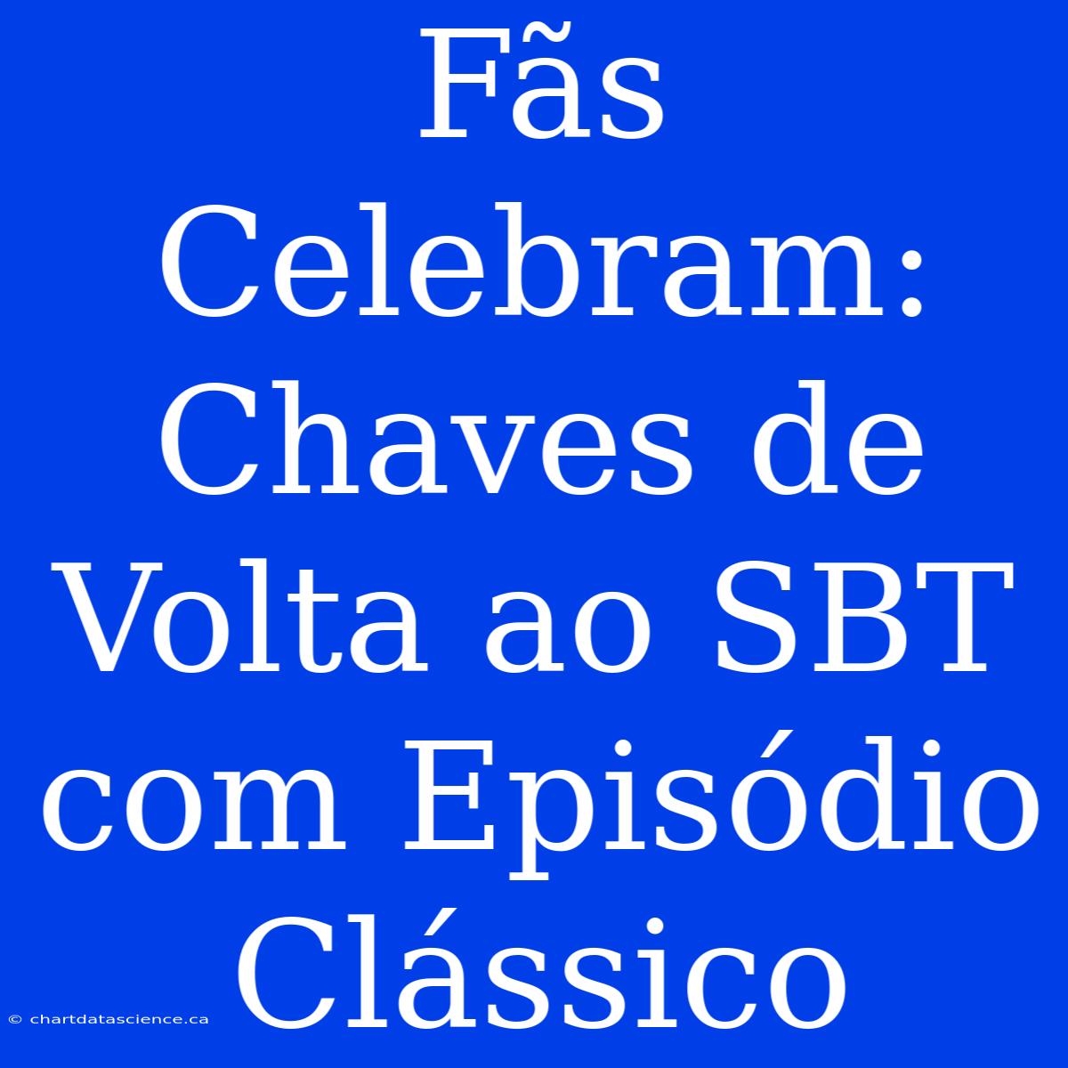 Fãs Celebram: Chaves De Volta Ao SBT Com Episódio Clássico