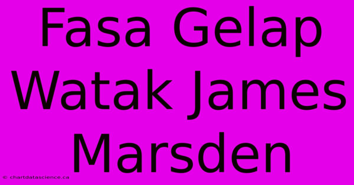 Fasa Gelap Watak James Marsden