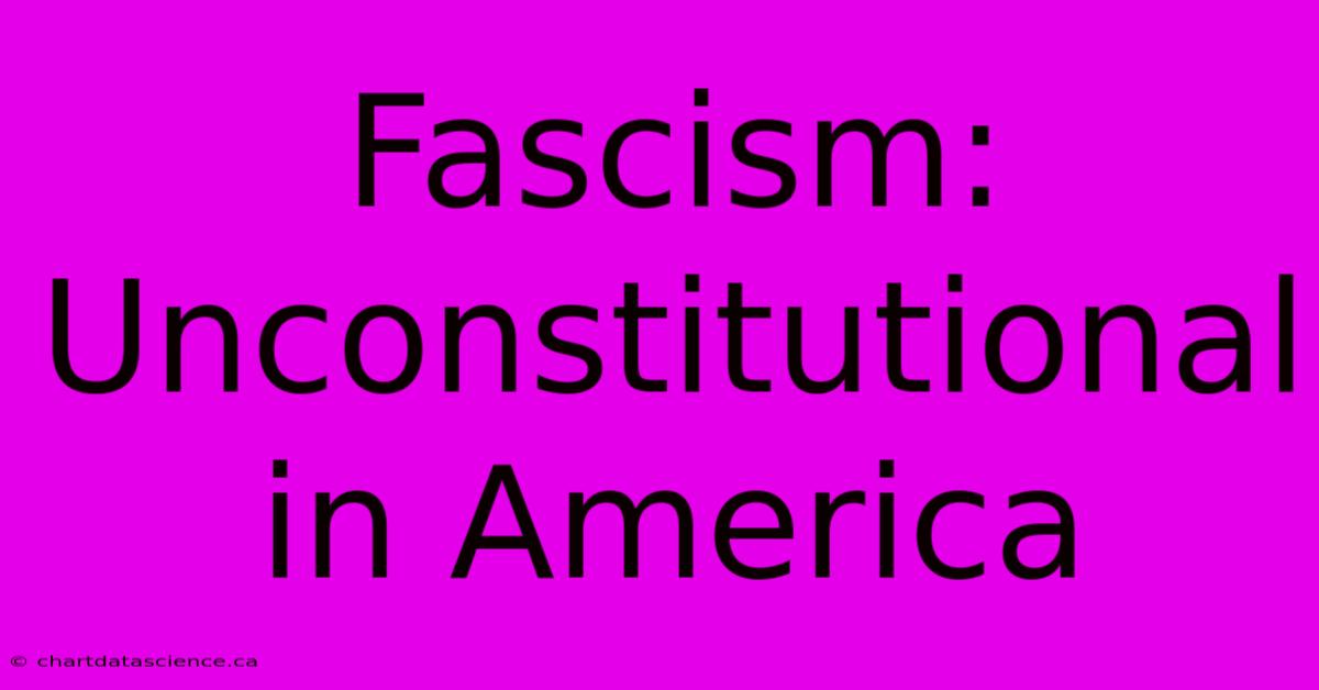 Fascism: Unconstitutional In America