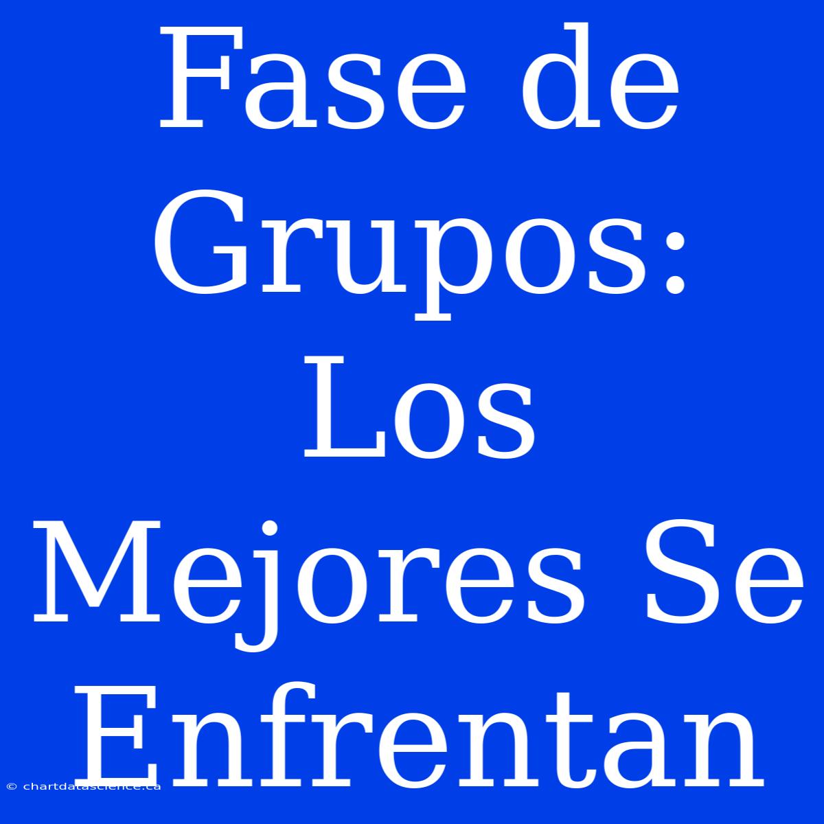 Fase De Grupos: Los Mejores Se Enfrentan