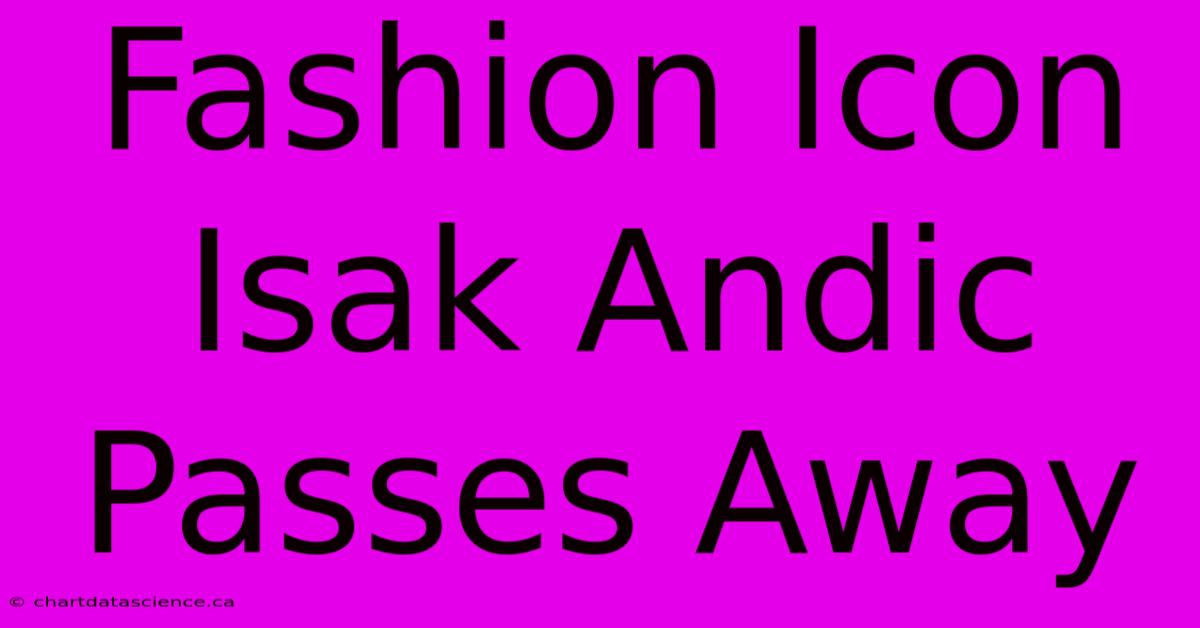 Fashion Icon Isak Andic Passes Away