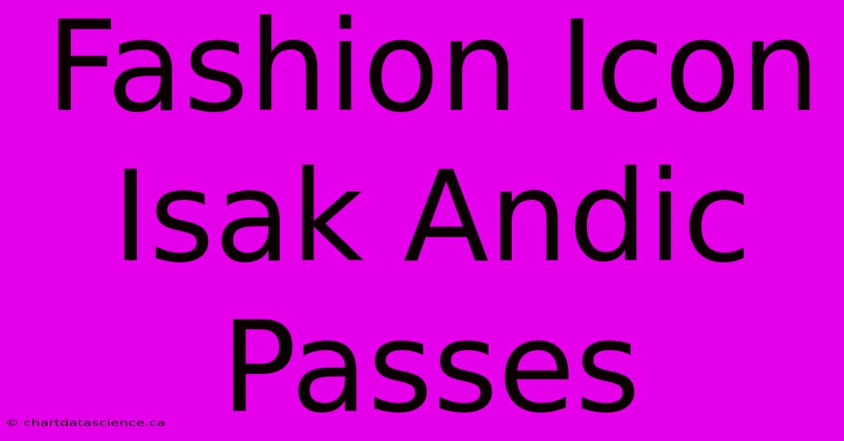 Fashion Icon Isak Andic Passes