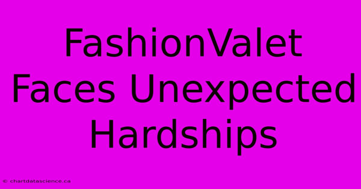 FashionValet Faces Unexpected Hardships 