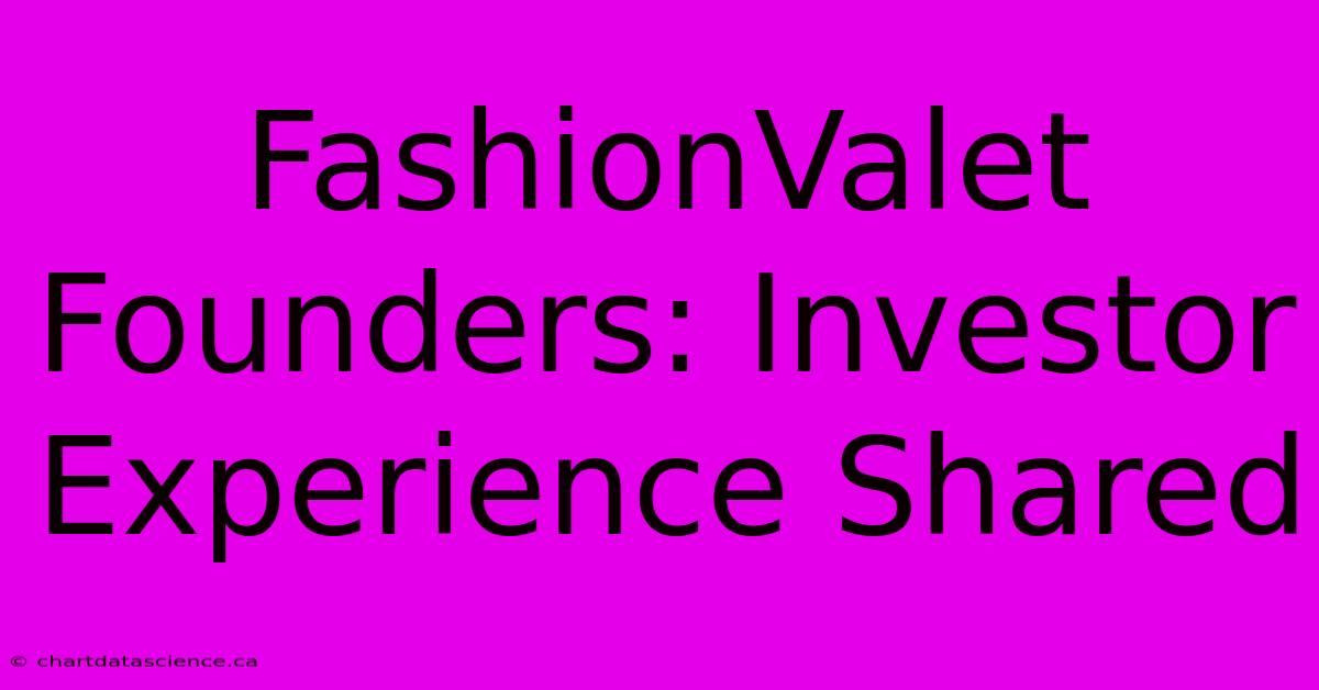 FashionValet Founders: Investor Experience Shared 