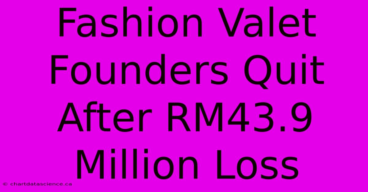 Fashion Valet Founders Quit After RM43.9 Million Loss