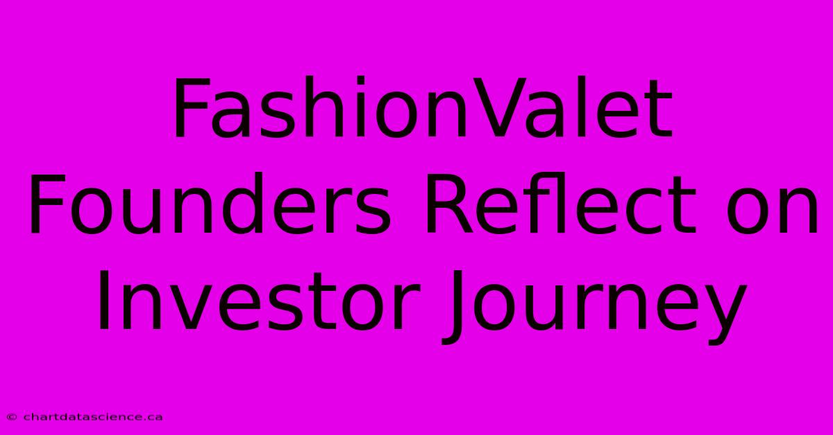 FashionValet Founders Reflect On Investor Journey