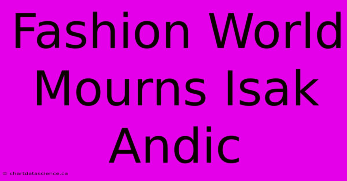 Fashion World Mourns Isak Andic