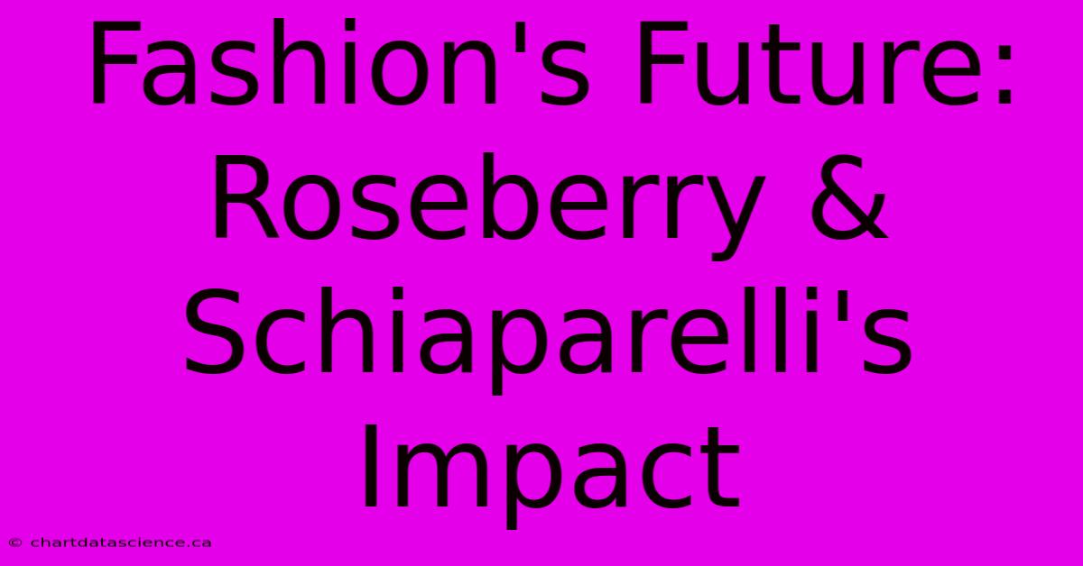 Fashion's Future: Roseberry & Schiaparelli's Impact