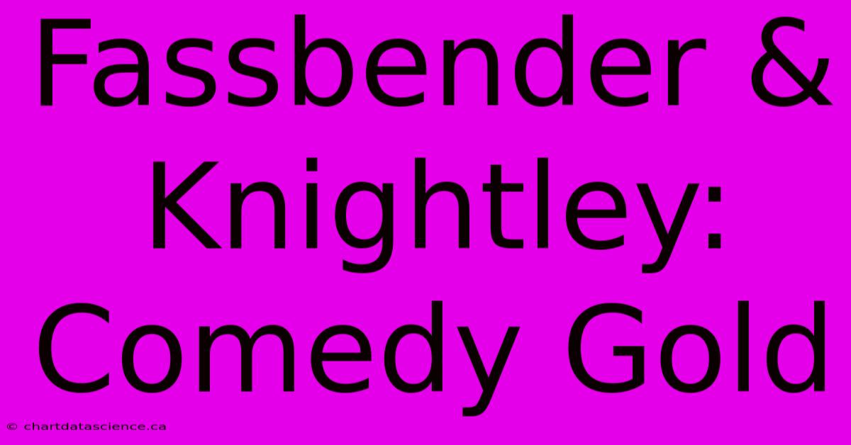 Fassbender & Knightley: Comedy Gold