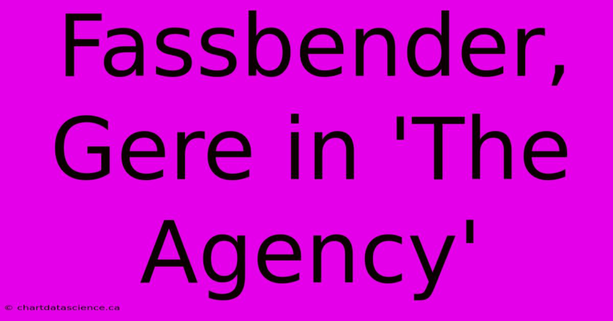 **Fassbender, Gere In 'The Agency'**