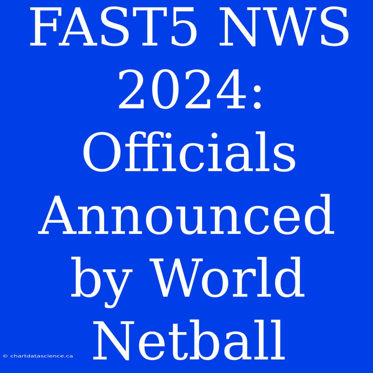 FAST5 NWS 2024: Officials Announced By World Netball