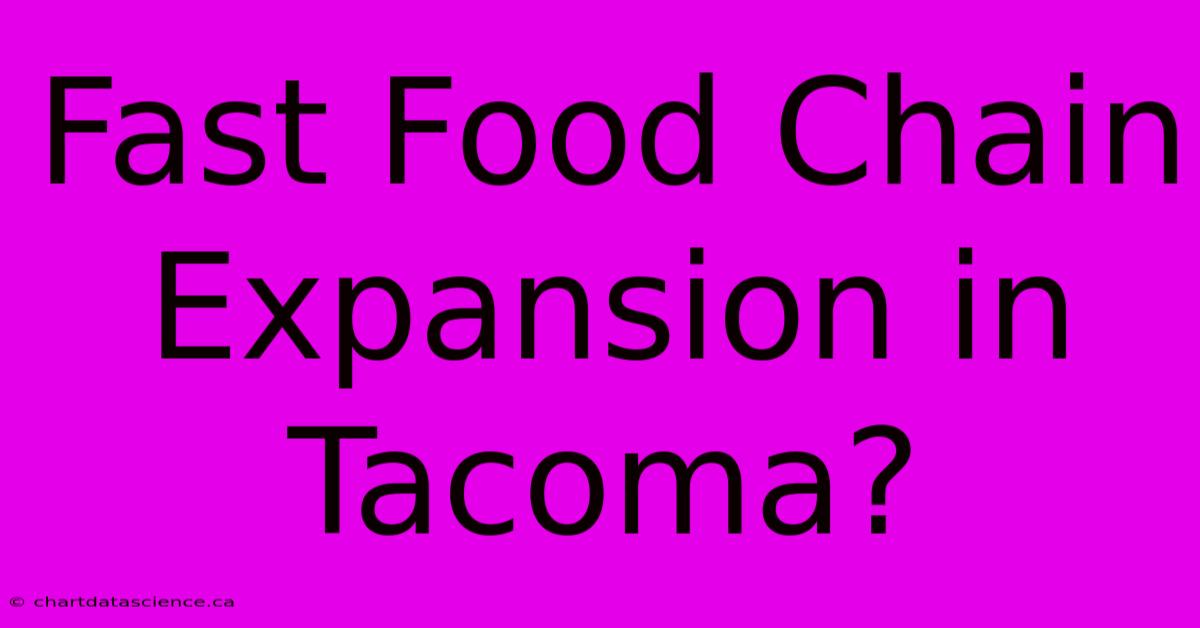 Fast Food Chain Expansion In Tacoma?