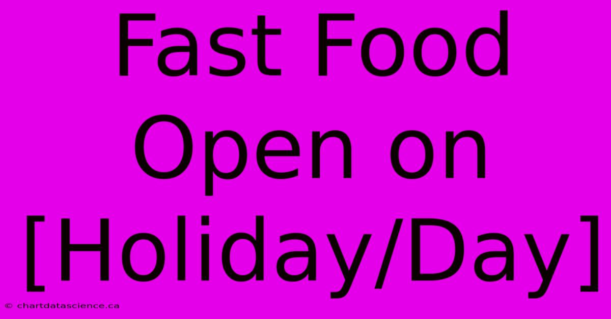 Fast Food Open On [Holiday/Day]