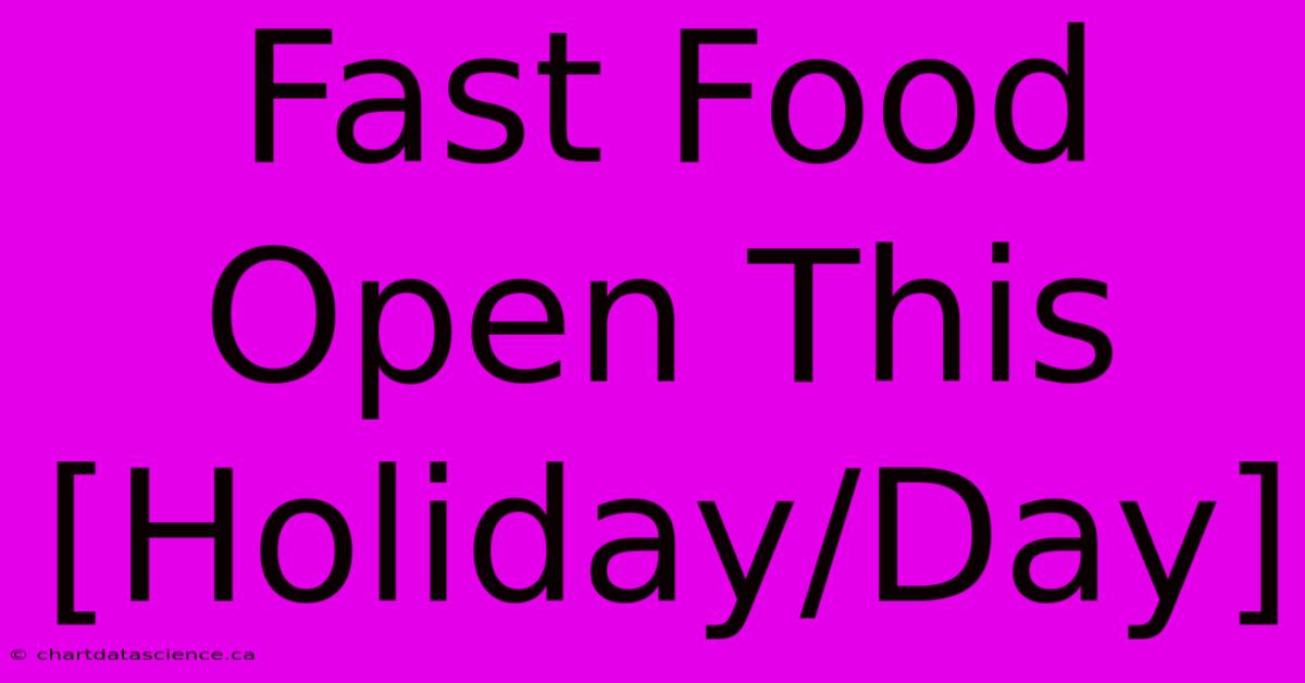 Fast Food Open This [Holiday/Day]