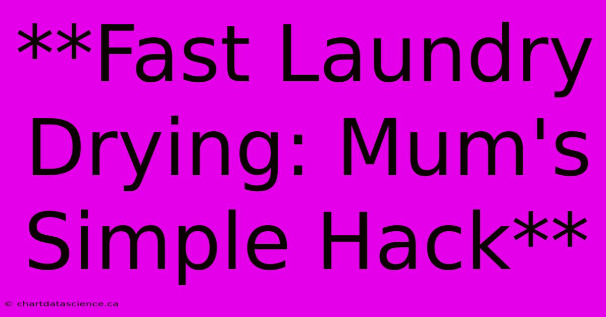 **Fast Laundry Drying: Mum's Simple Hack**