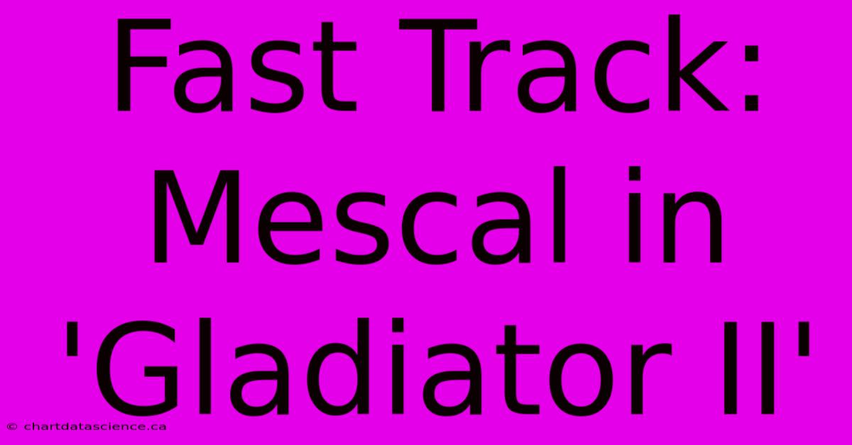 Fast Track: Mescal In 'Gladiator II' 