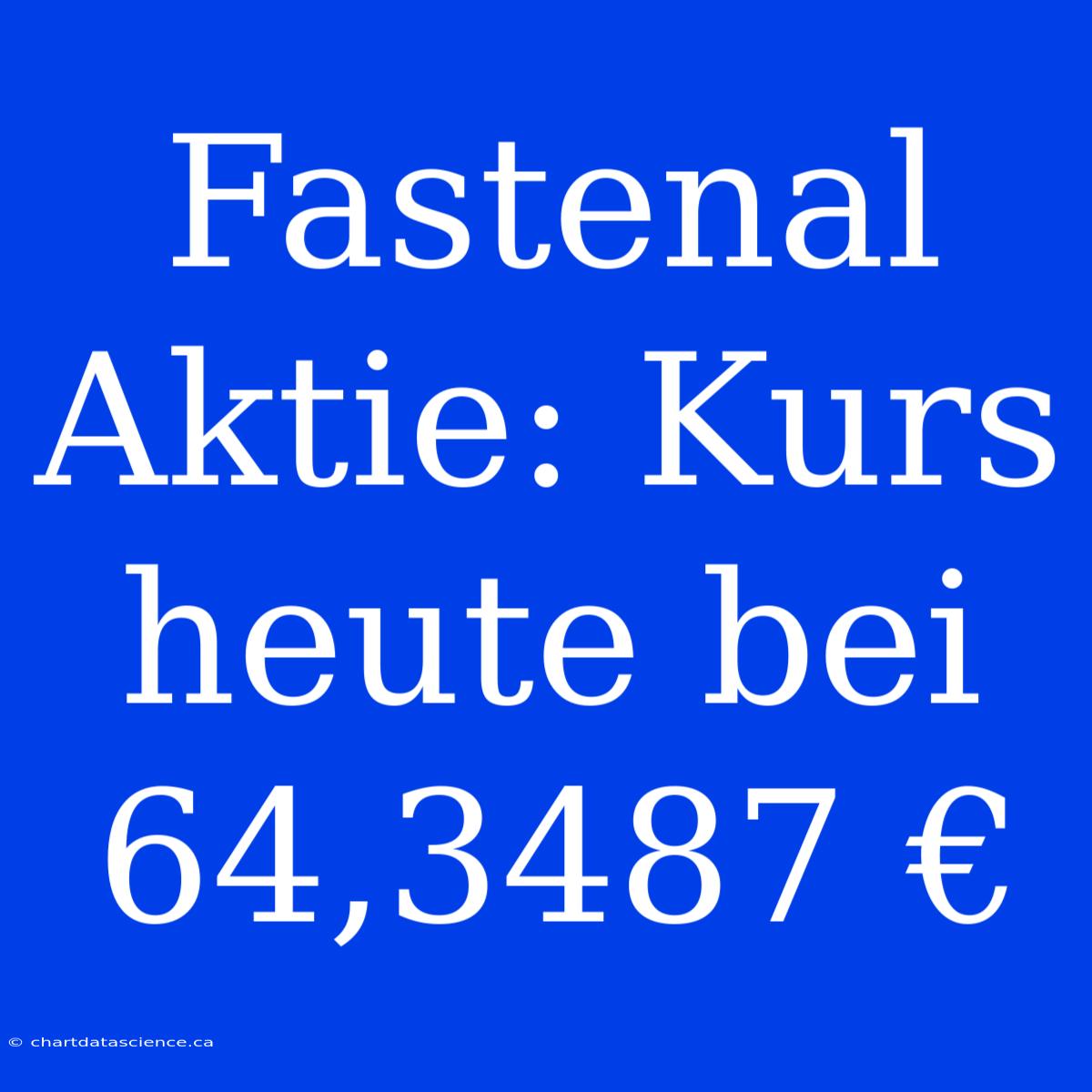 Fastenal Aktie: Kurs Heute Bei 64,3487 €