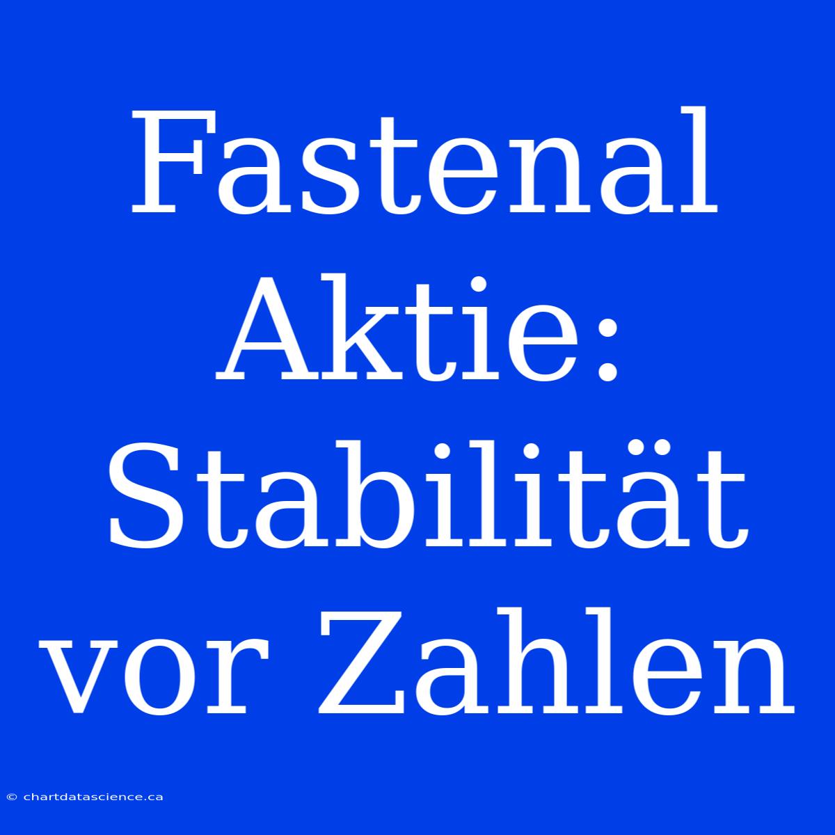 Fastenal Aktie: Stabilität Vor Zahlen