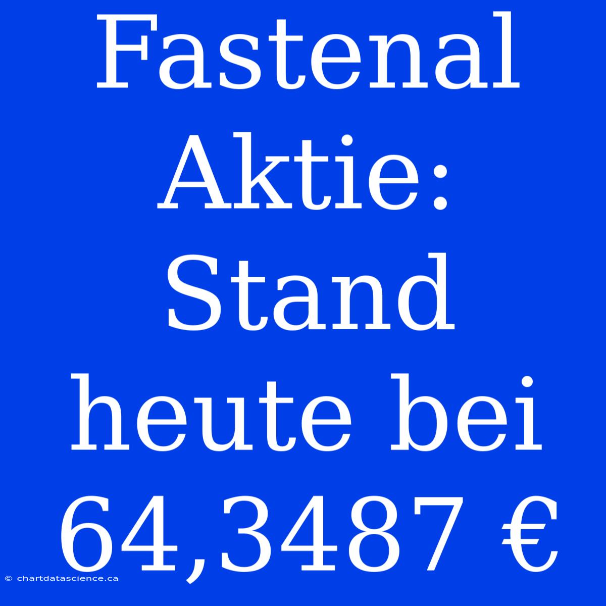 Fastenal Aktie: Stand Heute Bei 64,3487 €