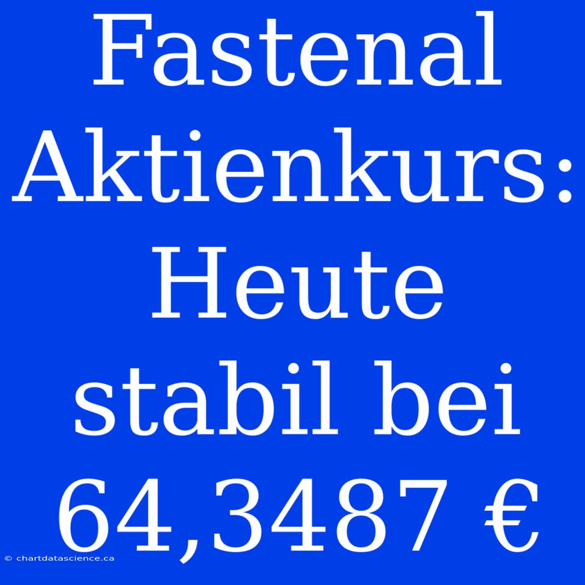 Fastenal Aktienkurs: Heute Stabil Bei 64,3487 €