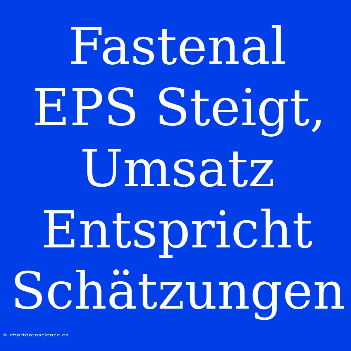 Fastenal EPS Steigt, Umsatz Entspricht Schätzungen