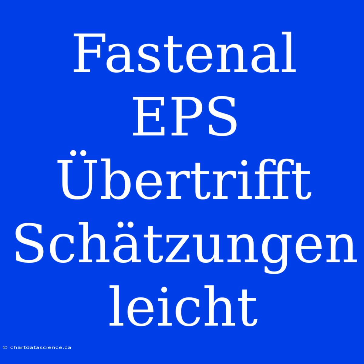 Fastenal EPS Übertrifft Schätzungen Leicht