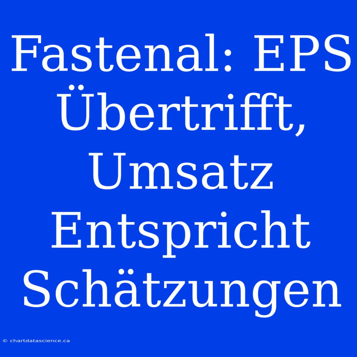 Fastenal: EPS Übertrifft, Umsatz Entspricht Schätzungen