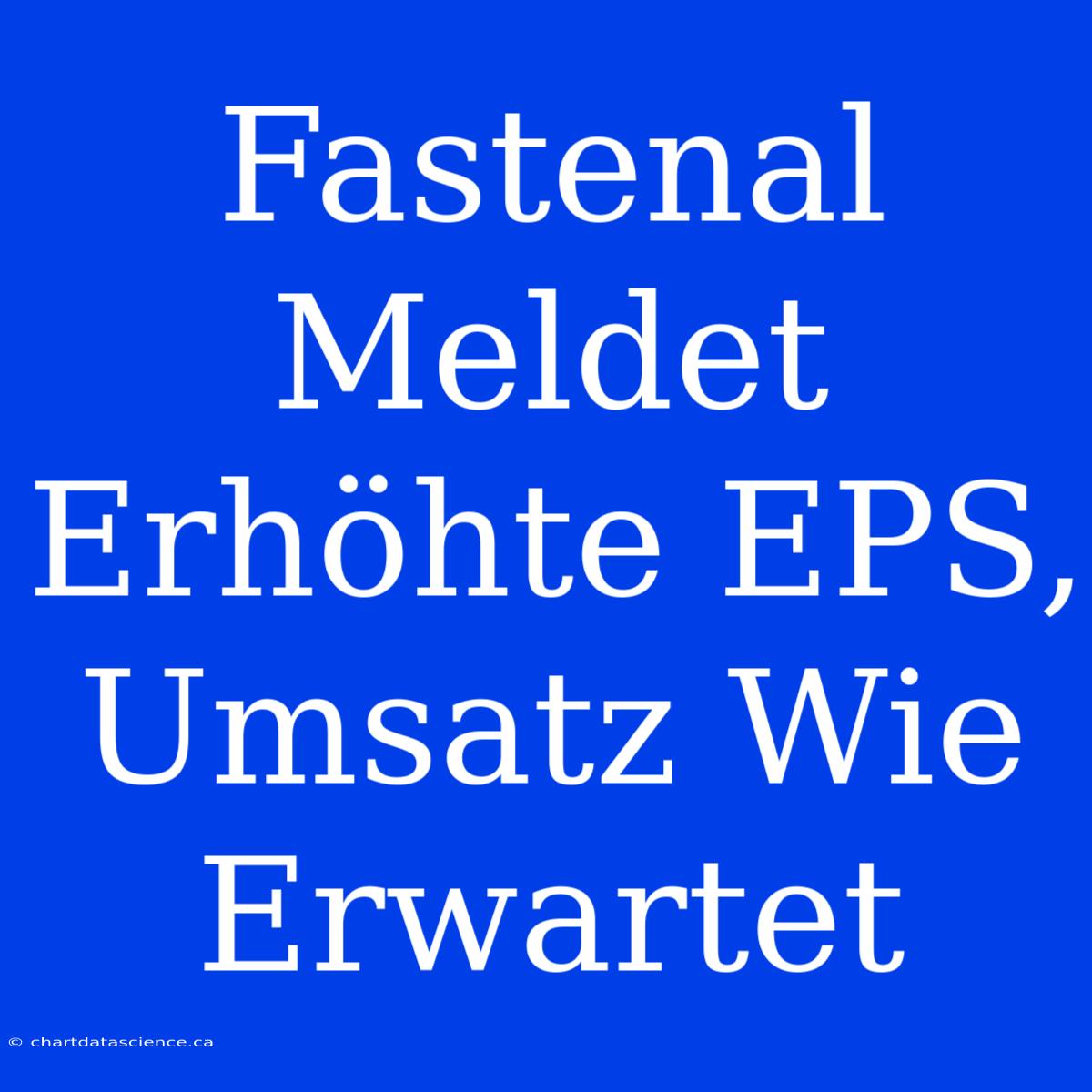 Fastenal Meldet Erhöhte EPS, Umsatz Wie Erwartet