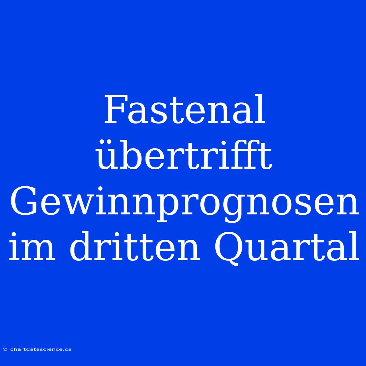 Fastenal Übertrifft Gewinnprognosen Im Dritten Quartal