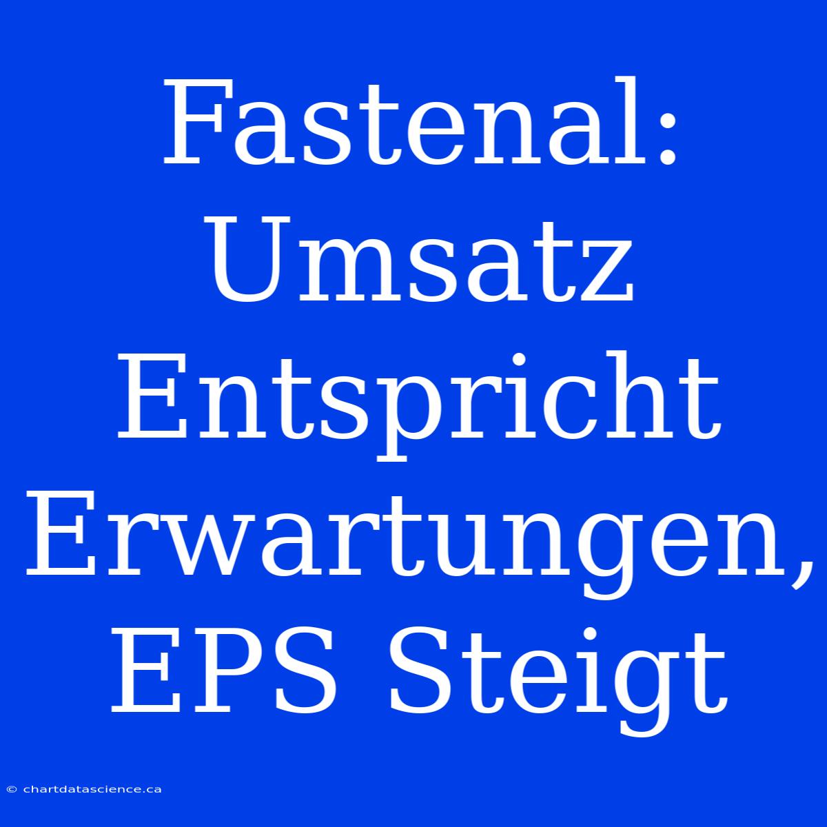 Fastenal: Umsatz Entspricht Erwartungen, EPS Steigt