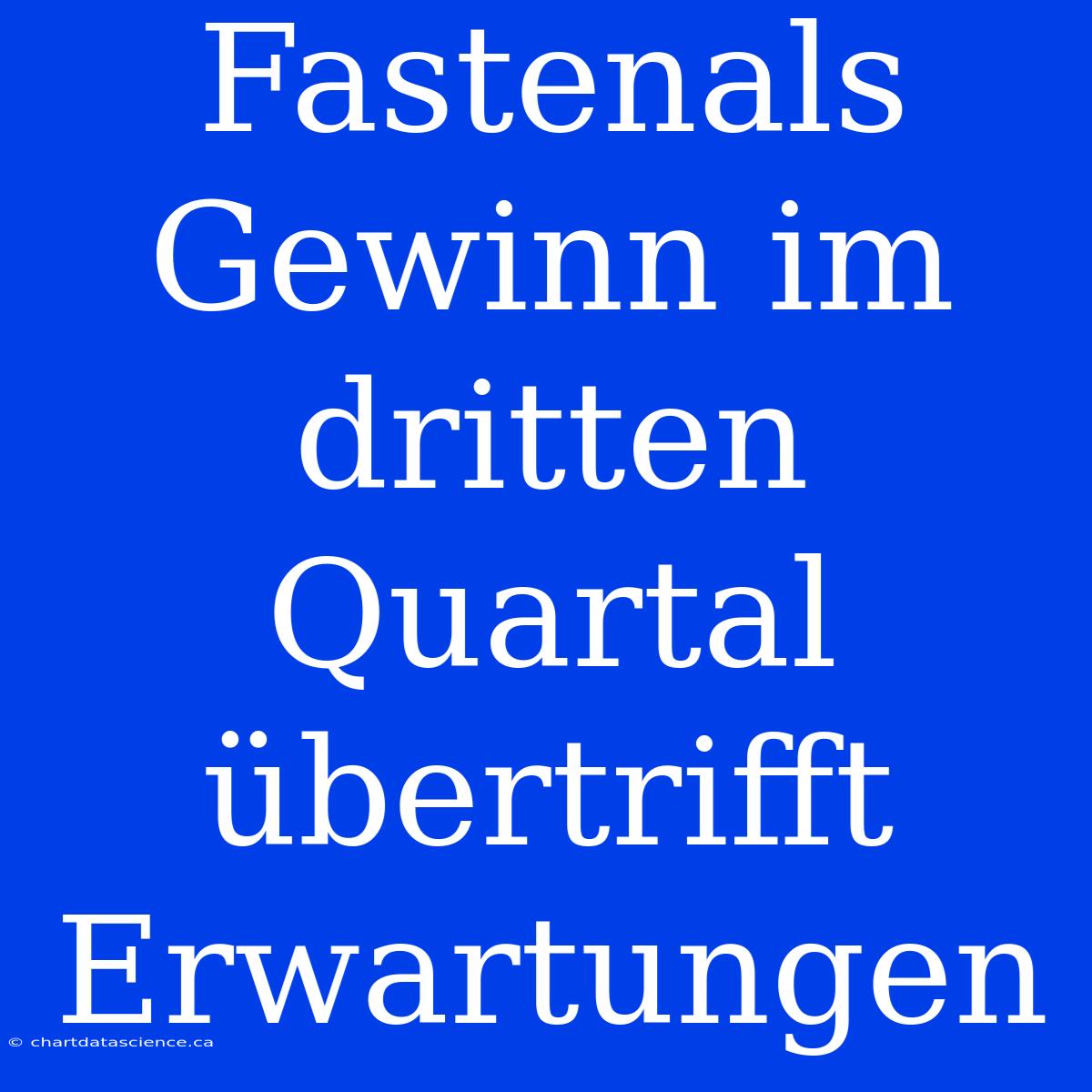 Fastenals Gewinn Im Dritten Quartal Übertrifft Erwartungen