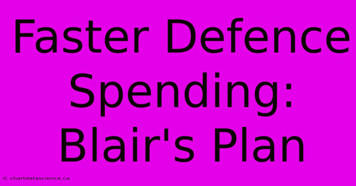 Faster Defence Spending: Blair's Plan