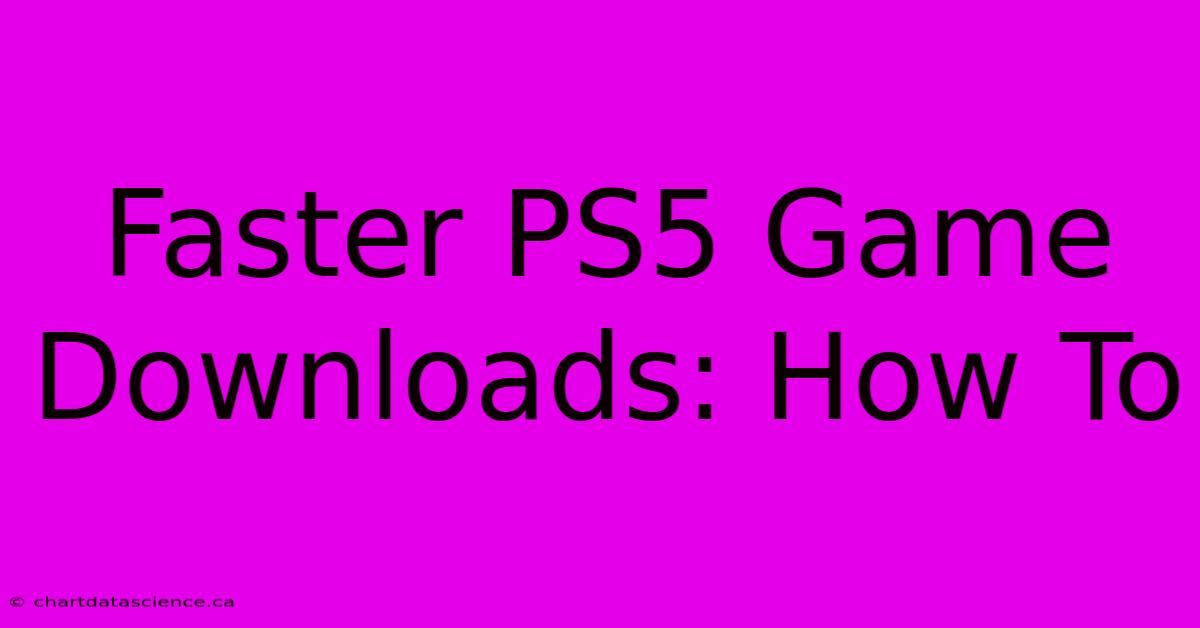 Faster PS5 Game Downloads: How To