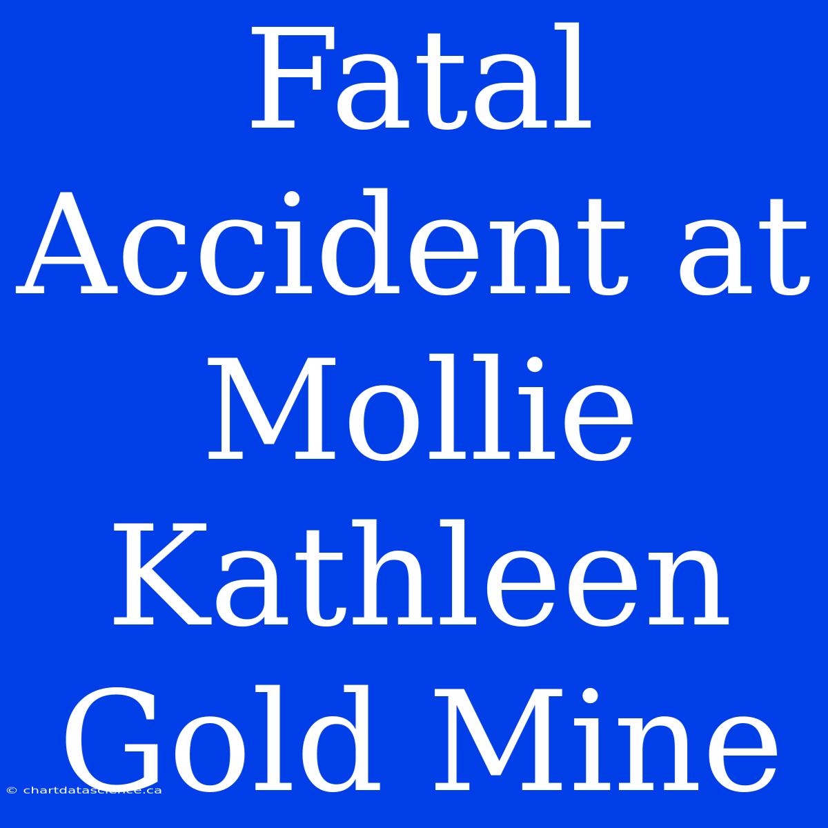 Fatal Accident At Mollie Kathleen Gold Mine