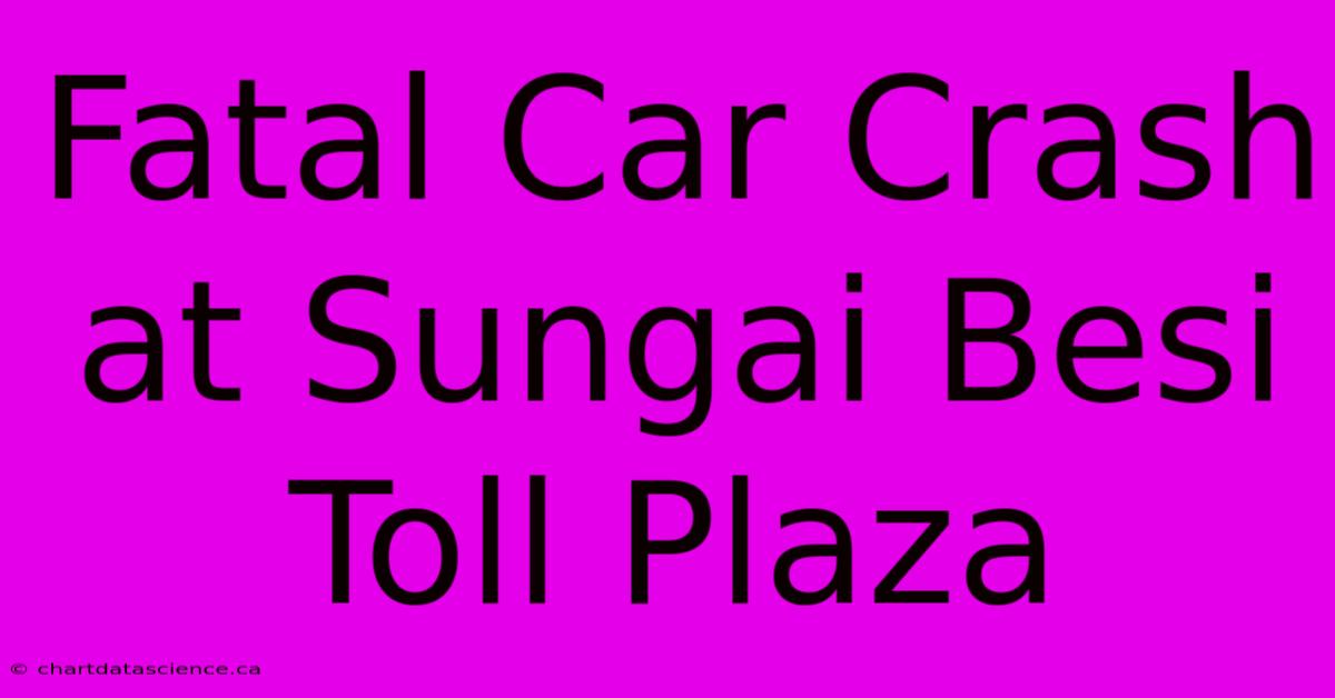 Fatal Car Crash At Sungai Besi Toll Plaza 