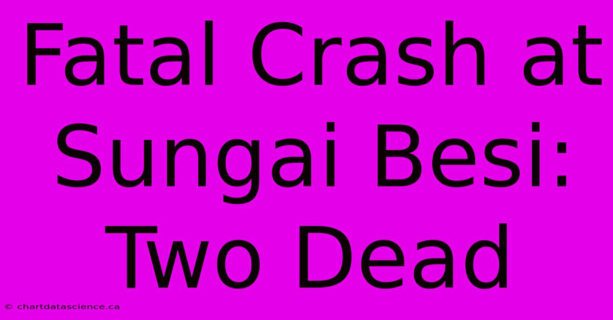 Fatal Crash At Sungai Besi: Two Dead