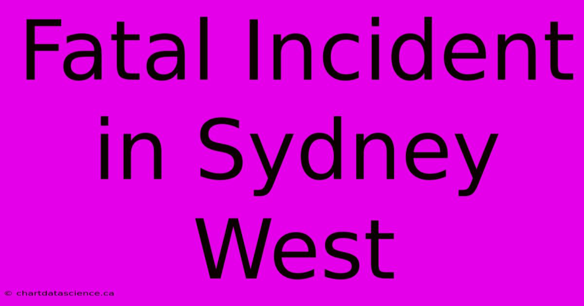 Fatal Incident In Sydney West